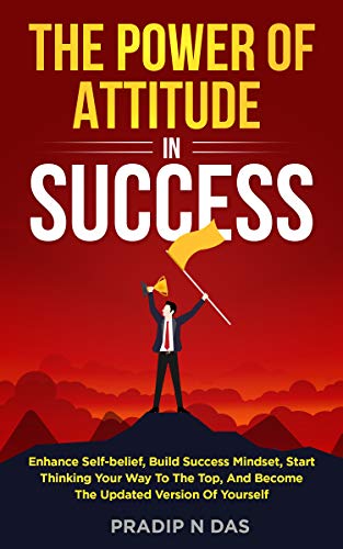THE POWER OF ATTITUDE IN SUCCESS: Enhance Self-belief, Build Success Mindset - Epub + Converted Pdf